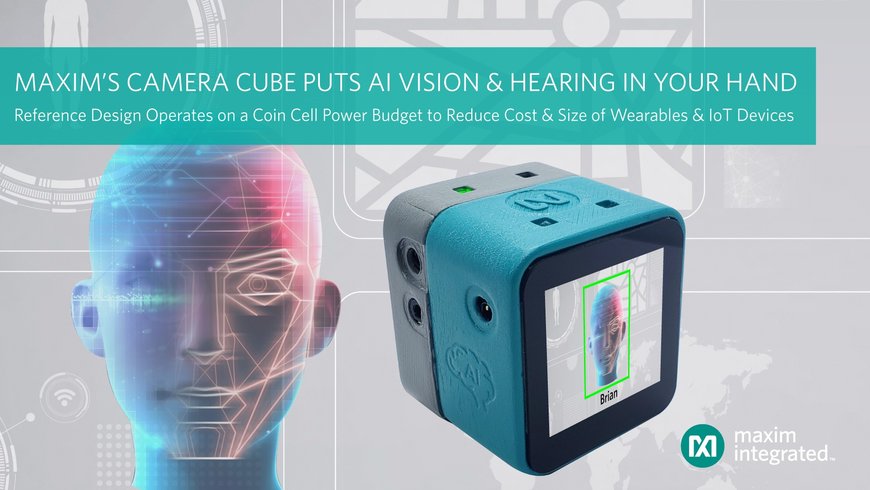 Le modèle de référence de cube caméra portatif de Maxim Integrated ouvre la voie à l'intelligence artificielle au niveau Edge pour les applications de vision et d'audition